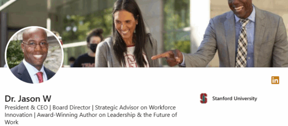 Dr. Jason W's LinkedIn headline President and CEO, board director, strategic advisor on Workforce Innovation, award-winning author on Leadership, and the future of work