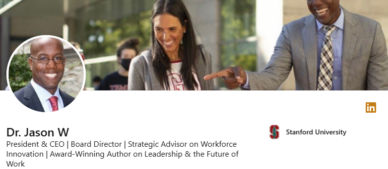 Dr. Jason W's LinkedIn headline President and CEO, board director, strategic advisor on Workforce Innovation, award-winning author on Leadership, and the future of work
